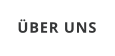 ÜBER UNS
