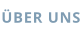 ÜBER UNS
