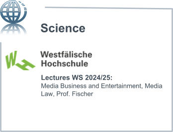 Lectures WS 2024/25: Media Business and Entertainment, Media Law, Prof. Fischer Science